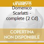 Domenico Scarlatti - complete (2 Cd) cd