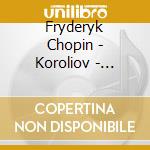 Fryderyk Chopin - Koroliov - Chopin Various Works cd musicale di Fryderyk Chopin