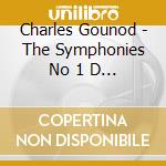 Charles Gounod - The Symphonies No 1 D Major & N cd musicale di Charles Gounod