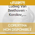 Ludwig Van Beethoven - Koroliov, Evgeni - Duo Koroliov - Late Piano Works - The Korol cd