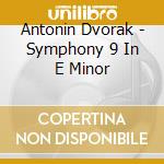 Antonin Dvorak - Symphony 9 In E Minor cd musicale