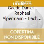 Gaede Daniel - Raphael Alpermann - Bach - Sonatas For Violin And Harpsichord Bwv 1014 - 1019 (2 Cd) cd