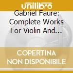 Gabriel Faure: Complete Works For Violin And Piano cd