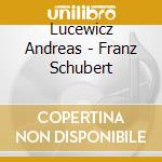 Lucewicz Andreas - Franz Schubert cd