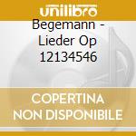 Begemann - Lieder Op 12134546 cd