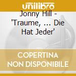 Jonny Hill - 'Traume, ... Die Hat Jeder' cd