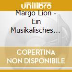 Margo Lion - Ein Musikalisches Portrai cd musicale di Margo Lion