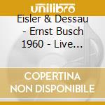 Eisler & Dessau - Ernst Busch 1960 - Live I cd musicale di Eisler & Dessau