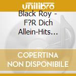 Black Roy - F?R Dich Allein-Hits Aus 25 J. cd