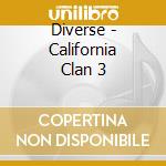 Diverse - California Clan 3 cd musicale di Diverse