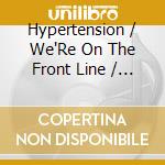 Hypertension / We'Re On The Front Line / Sailing Out To You cd