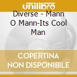 Diverse - Mann O Mann-Its Cool Man cd