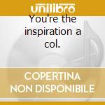 You're the inspiration a col. cd musicale di Peter Cetera