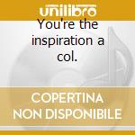You're the inspiration a col. cd