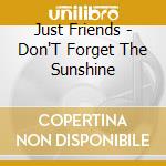 Just Friends - Don'T Forget The Sunshine cd