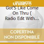 Got'S Like Come On Thru ( Radio Edit With Guitar / Prisoners Of Technology Remix / Freundeskreis Rem cd