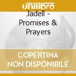 Jadell - Promises & Prayers cd musicale di Jadell