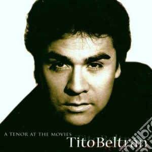 Tito Beltran: A Tenor At The Movies cd musicale di Tito Beltran