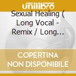 Sexual Healing ( Long Vocal - Remix / Long Reggae Mix / Club Mix - Original / Adam Mix / Vocal Remix cd