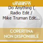 Do Anything ( Radio Edit / Mike Truman Edit / Extended Mix / G Force Remix / Mike Truman Remix ) cd