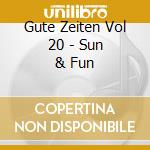 Gute Zeiten Vol 20 - Sun & Fun cd