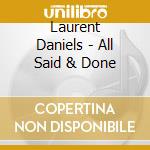 Laurent Daniels - All Said & Done cd