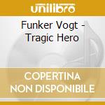 Funker Vogt - Tragic Hero cd musicale