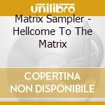 Matrix Sampler - Hellcome To The Matrix cd musicale