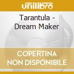 Tarantula - Dream Maker cd