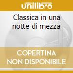 Classica in una notte di mezza cd