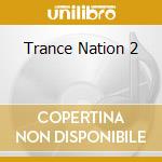 Trance Nation 2 cd musicale di ARTISTI VARI