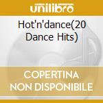 Hot'n'dance(20 Dance Hits) cd musicale di Artisti Vari