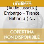 (Audiocassetta) Embargo - Trance Nation 3 (2 Audiocassette) cd