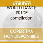 WORLD DANCE PRIDE compilation cd musicale di Artisti Vari