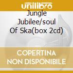 Jungle Jubilee/soul Of Ska(box 2cd) cd musicale di Royale Casino