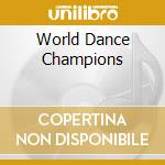 World Dance Champions cd musicale di Artisti Vari