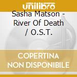 Sasha Matson - River Of Death / O.S.T. cd musicale di Sasha Matson