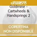Goldmine - Cartwheels & Handsprings 2 cd