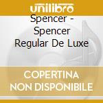 Spencer - Spencer Regular De Luxe cd musicale di Spencer