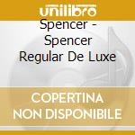 Spencer - Spencer Regular De Luxe cd