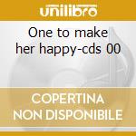 One to make her happy-cds 00 cd