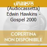 (Audiocassetta) Edwin Hawkins - Gospel 2000 cd musicale di Artisti Vari