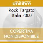Rock Targato Italia 2000 cd musicale di ARTISTI VARI