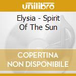 Elysia - Spirit Of The Sun cd musicale di Elysia