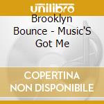 Brooklyn Bounce - Music'S Got Me cd musicale di Brooklyn Bounce