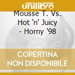 Mousse T. Vs. Hot 'n' Juicy - Horny '98 cd