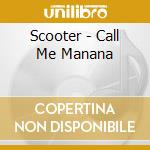 Scooter - Call Me Manana cd musicale di Scooter
