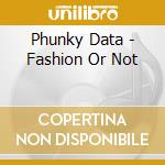 Phunky Data - Fashion Or Not cd