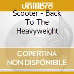 Scooter - Back To The Heavyweight cd