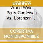 World Wide Party:Gardeweg Vs. Lorenzani Edit / International Radio Edit / Ladies Night Special Edit cd musicale di Black & white brothe